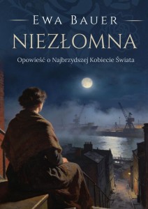 NIEZŁOMNA. OPOWIEŚĆ O NAJBRZYDSZEJ KOBIECIE ŚWIATA
