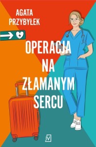 OPERACJA NA ZŁAMANYM SERCU, AGATA PRZYBYŁEK