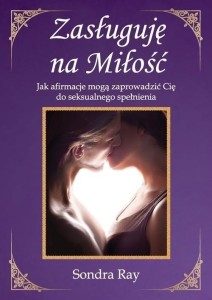 ZASŁUGUJĘ NA MIŁOŚĆ. JAK AFIRMACJE MOGĄ...