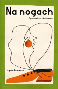 NA NOGACH. OPOWIEŚCI O CHODZENIU, AGATA ROMANIUK
