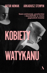 KOBIETY WATYKANU, ARTUR NOWAK, ARKADIUSZ STEMPIN