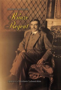 KSIĄŻĘ REGENT - OPOWIEŚĆ O ZDZISŁAWIE LUBOMIRSKIM