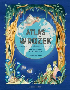 ATLAS WRÓŻEK. MAGICZNY LUD Z RÓŻNYCH STRON ŚWIATA