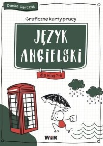 JĘZYK ANGIELSKI. GRAFICZNE KARTY PRACY SP 7-8