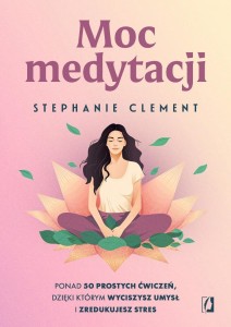 MOC MEDYTACJI, STEPHANIE CLEMENT