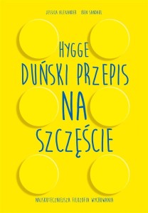 HYGGE. DUŃSKI PRZEPIS NA SZCZĘŚCIE, PRACA ZBIOROWA