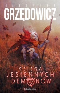 KSIĘGA JESIENNYCH DEMONÓW, JAROSŁAW GRZĘDOWICZ
