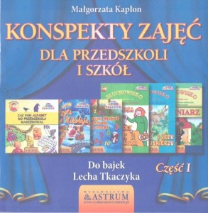 KONSPEKTY ZAJĘĆ DLA PRZEDSZKOLI I SZKÓŁ CZ.1 + CD