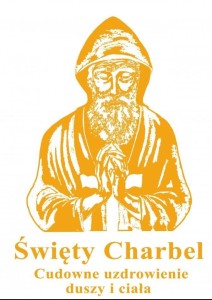 ŚWIĘTY CHARBEL. CUDOWNE UZDROWIENIE DUSZY I CIAŁA