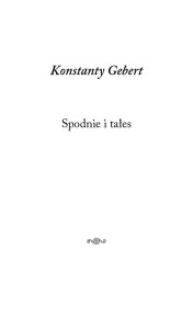 SPODNIE I TAŁES, KONSTANTY GEBERT