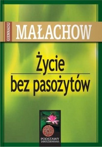 ŻYCIE BEZ PASOŻYTÓW, GIENNADIJ P. MAŁACHOW