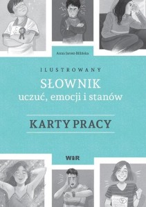 ILUSTROWANY SŁOWNIK UCZUĆ, EMOCJI.. KARTY PRACY
