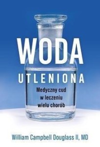 WODA UTLENIONA - MEDYCZNY CUD W LECZENIU WIELU...