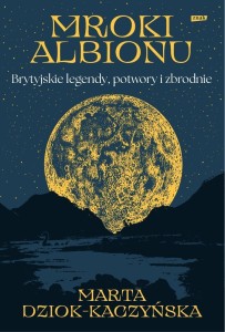 MROKI ALBIONU. BRYTYJSKIE LEGENDY, POTWORY I...