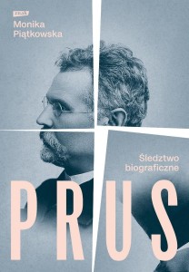 PRUS. ŚLEDZTWO BIOGRAFICZNE, MONIKA PIĄTKOWSKA