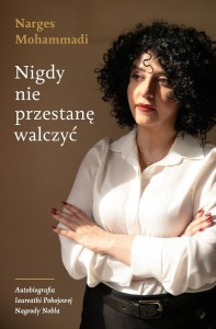 NIGDY NIE PRZESTANĘ WALCZYĆ, NARGES MOHAMMADI