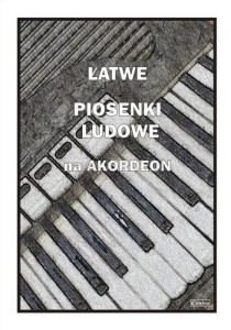 ŁATWE PIOSENKI LUDOWE NA AKORDEON, PIOTR ŚMIEJCZAK