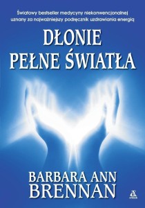DŁONIE PEŁNE ŚWIATŁA. PODRĘCZNIK UZDRAWIANIA...