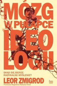 MÓZG W PUŁAPCE IDEOLOGII, LEOR ZMIGROD