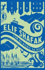TAM NA NIEBIE SĄ RZEKI, ELIF SHAFAK