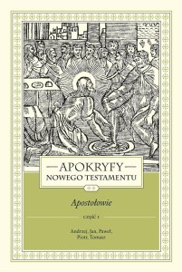 APOKRYFY NOWEGO TESTAMENTU. APOSTOŁOWIE T.2 CZ.1
