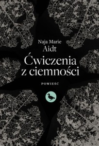 ĆWICZENIA Z CIEMNOŚCI, NAJA MARIE AIDT