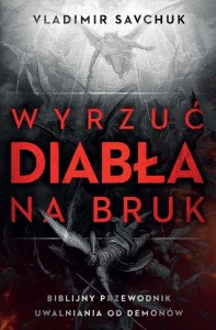 WYRZUĆ DIABŁA NA BRUK. BIBLIJNY PRZEWODNIK...
