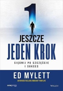 JESZCZE JEDEN KROK. SIĘGNIJ PO SZCZĘŚCIE I SUKCES