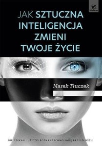 JAK SZTUCZNA INTELIGENCJA ZMIENI TWOJE ŻYCIE