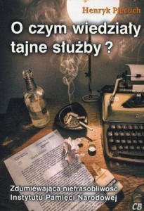 O CZYM WIEDZIAŁY TAJNE SŁUŻBY?, HENRYK PIECUCH