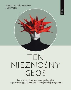 TEN NIEZNOŚNY GŁOS. JAK WYCISZYĆ WEWNĘTRZNEGO...