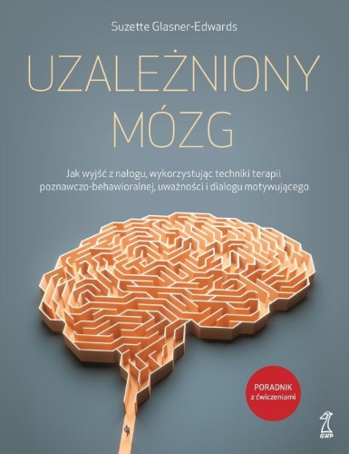 Uzależniony mózg. Jak wyjść z nałogu...