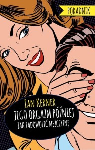 JEGO ORGAZM PÓŹNIEJ. JAK ZADOWOLIĆ MĘŻCZYZNĘ