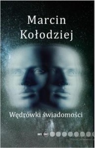 WĘDRÓWKI ŚWIADOMOŚCI, MARCIN KOŁODZIEJ