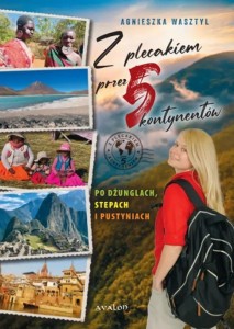 Z PLECAKIEM PRZEZ 5 KONTYNENTÓW, AGNIESZKA WASZTYL