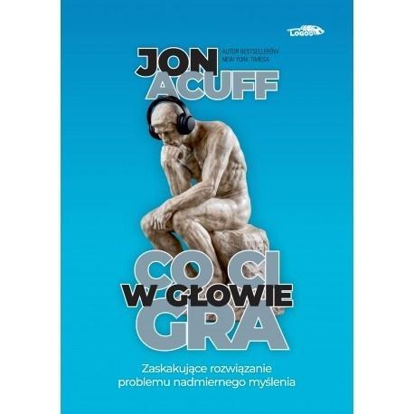 Co Ci w głowie gra w.1, Jon Acuff