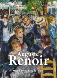 AUGUSTE RENOIR. MISTRZ ZMYSŁOWEJ HARMONII