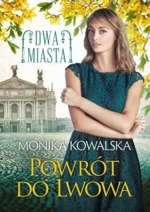 DWA MIASTA T.4 POWRÓT DO LWOWA, MONIKA KOWALSKA