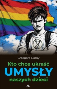 KTO CHCE UKRAŚĆ UMYSŁY NASZYCH DZIECI