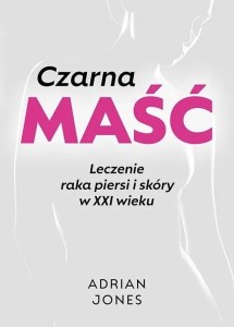 CZARNA MAŚĆ. LECZENIE RAKA PIERSI I SKÓRY W XXI...