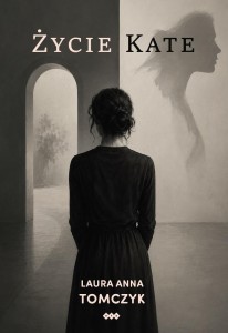 ŻYCIE KATE, LAURA ANNA TOMCZYK