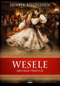 WESELE. OBYCZAJE I TRADYCJE, HENRYK BIEGELEISEN