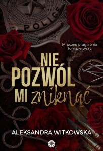NIE POZWÓL MI ZNIKNĄĆ, ALEKSANDRA WITKOWSKA