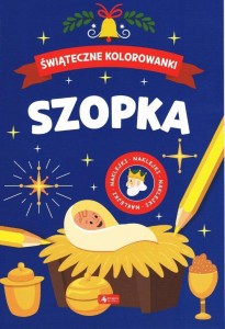 ŚWIĄTECZNE KOLOROWANKI. SZOPKA, PRACA ZBIOROWA