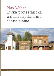 ETYKA PROTESTANCKA A DUCH KAPITALIZMU I INNE PISMA