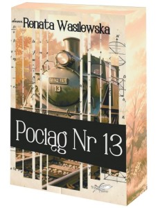 POCIĄG NR 13 (BARWIONE BRZEGI), RENATA WASILEWSKA