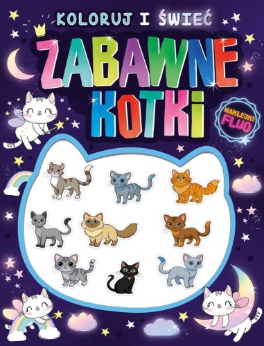 Koloruj i świeć! Zabawne kotki + naklejki fluo