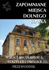 ZAPOMNIANE MIEJSCA DOLNEGO ŚLĄSKA. WROCŁAW..