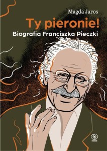 TY PIERONIE! BIOGRAFIA FRANCISZKA PIECZKI