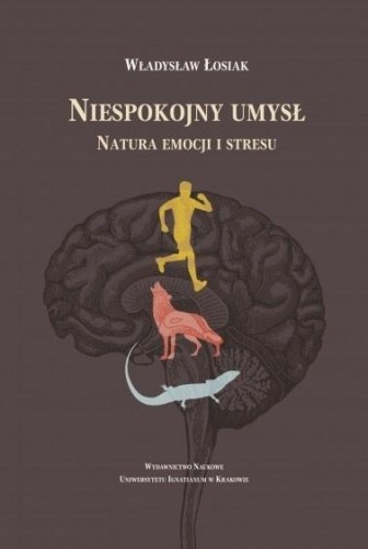 Niespokojny umysł. Natura emocji i stresu